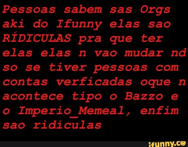 Imperio Memeal,
ridículas
contas verficadas oque n