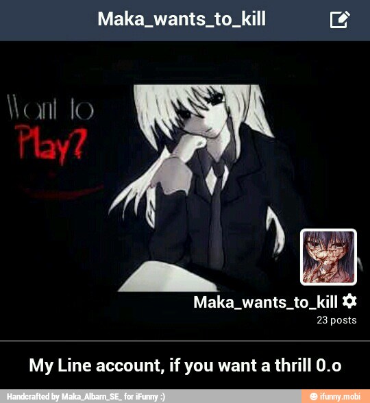 Maka_wants_to_kill [LA
My Line account, if you want a thrill 0.0 - My Line account, if you want a thrill 0.o