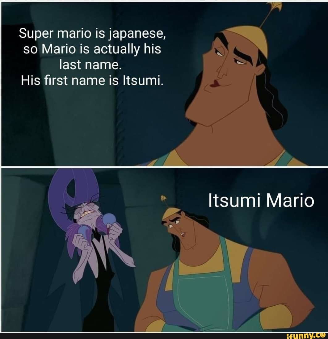 Last name. His first name is Itsumi. Super mario is japanese, so Mario