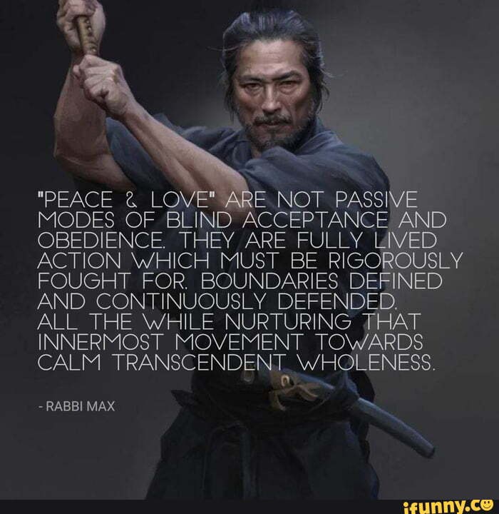 "PEACE ARE NOT PASSIVE MODES OF _BLIND ACCEPTANCE AND OBEDIENCE, THEY ARE FULLY LIVED ACTION