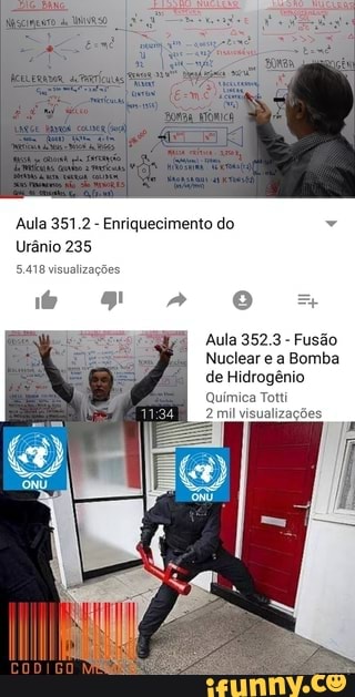 Aula 351.2 - Enriquecimento do
Urânio 235
Aula 352.3 - Fusão
Nuclear e a Bomba de Hidrogênio
