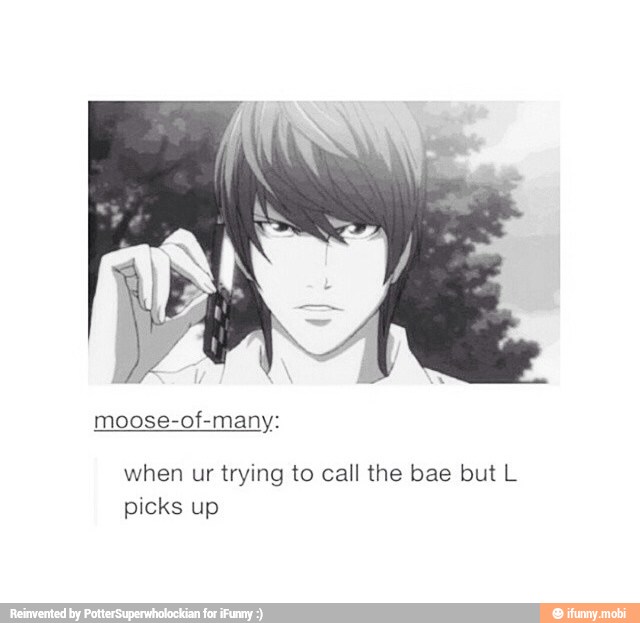 when ur trying to call the bae but L
picks up