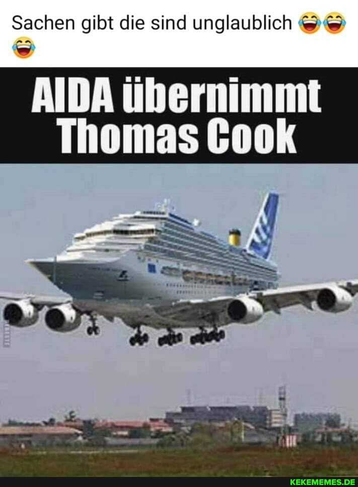 Sachen gibt die sind unglaublich
AIDA übernimmt
Thomas Gook