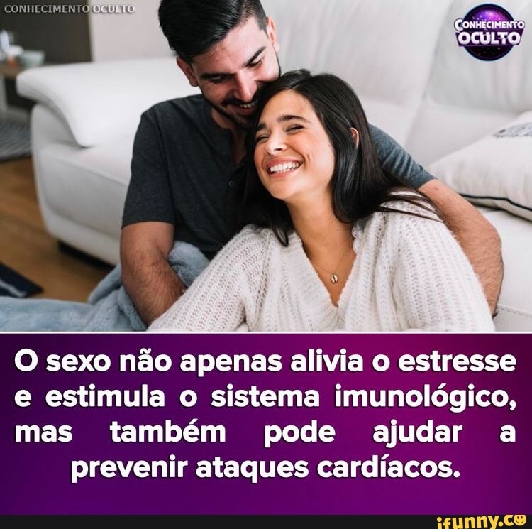 O sexo não apenas alivia o estresse
e estimula o sistema imunológico,
mas também pode ajudar a prevenir ataques cardíacos.