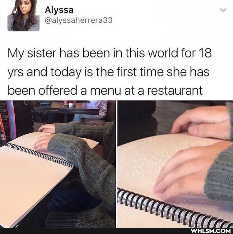 Alyssa
My sister has been in this world for 18 yrs and today is the first time she has been offered a menu at a restaurant
ES
