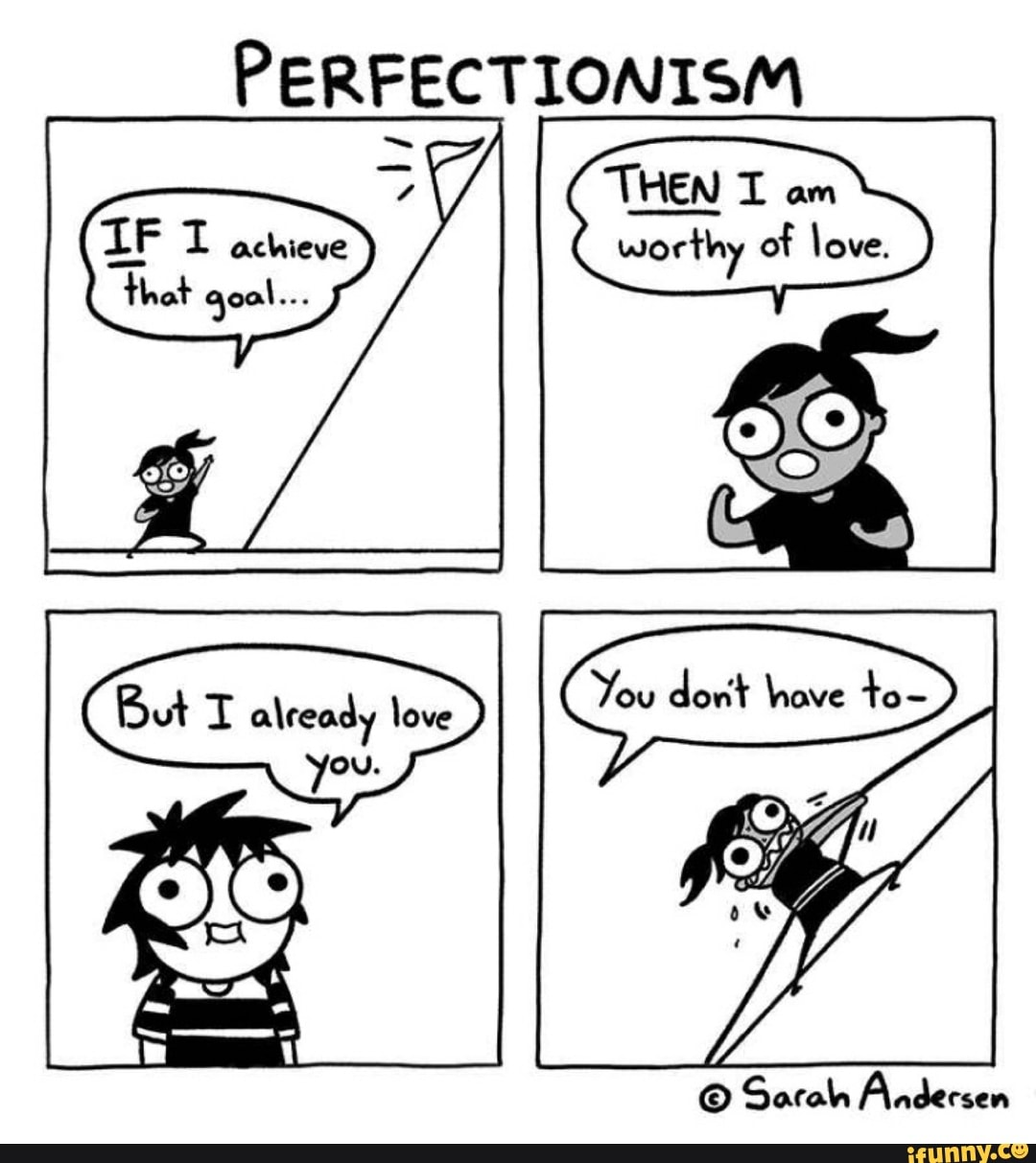 PERFECTIONISM
THEN I
worthy
am
of love.
But I already love