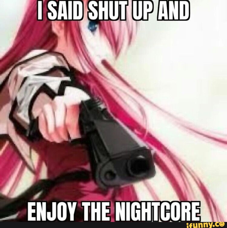 Nightcore memes. Best Collection of funny Nightcore pictures on iFunny