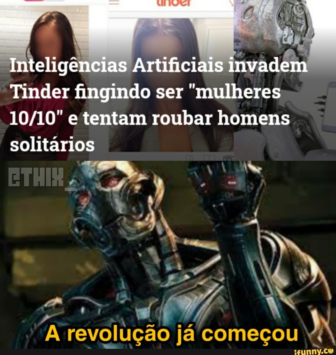 Inteligencias Artificiais invadem
Tinder fingindo ser mulheres e tentam roubar homens solitários
revolução já começou
