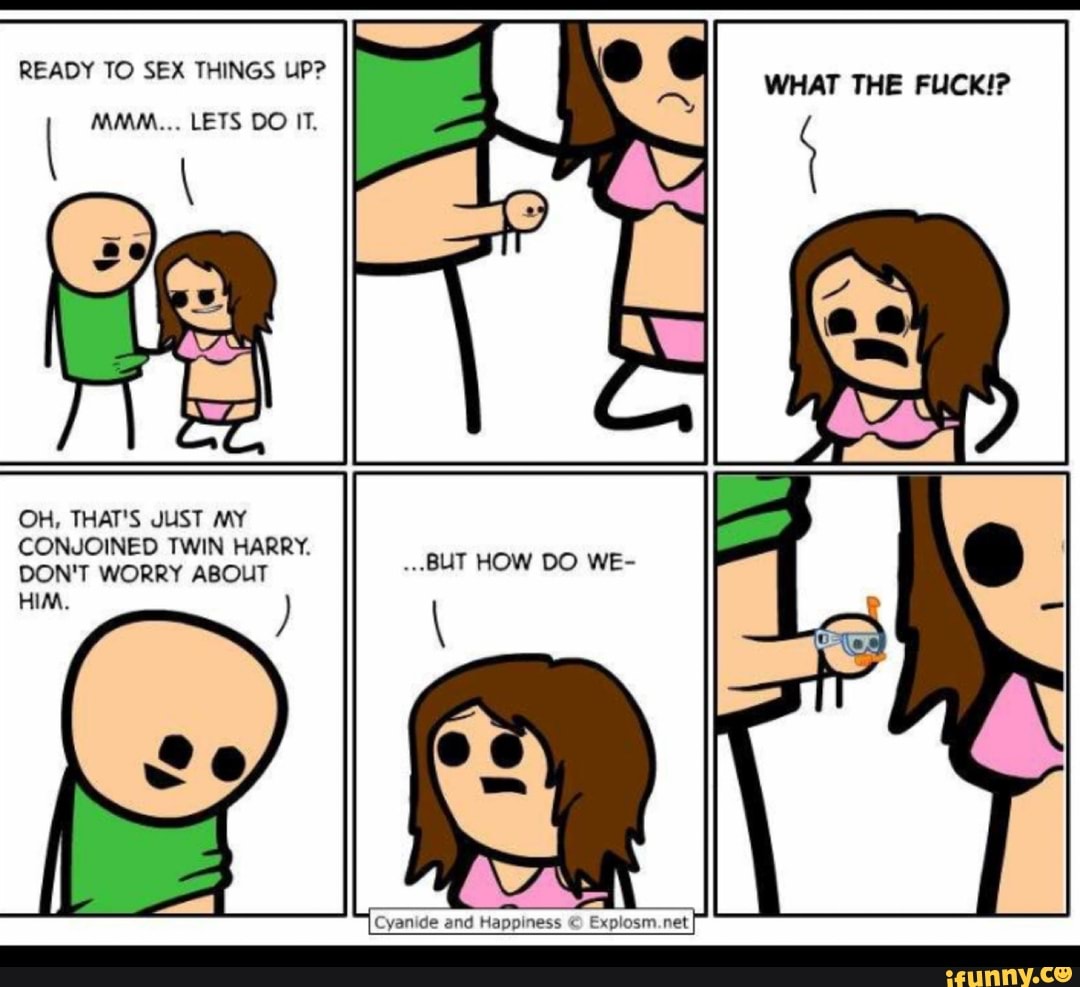 OH, THAT\u0026apos;S JUST MY CONJOINED TWIN HARRY. 