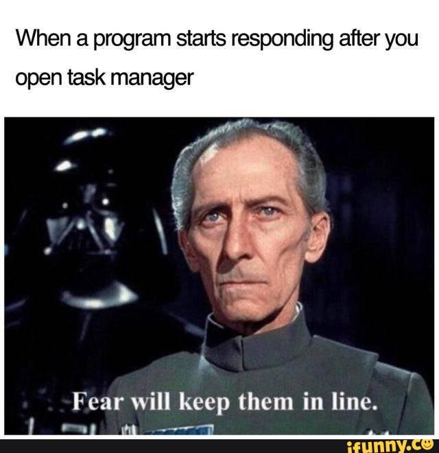 When A Program Starts Responding After You Open Task Manager Fear Will