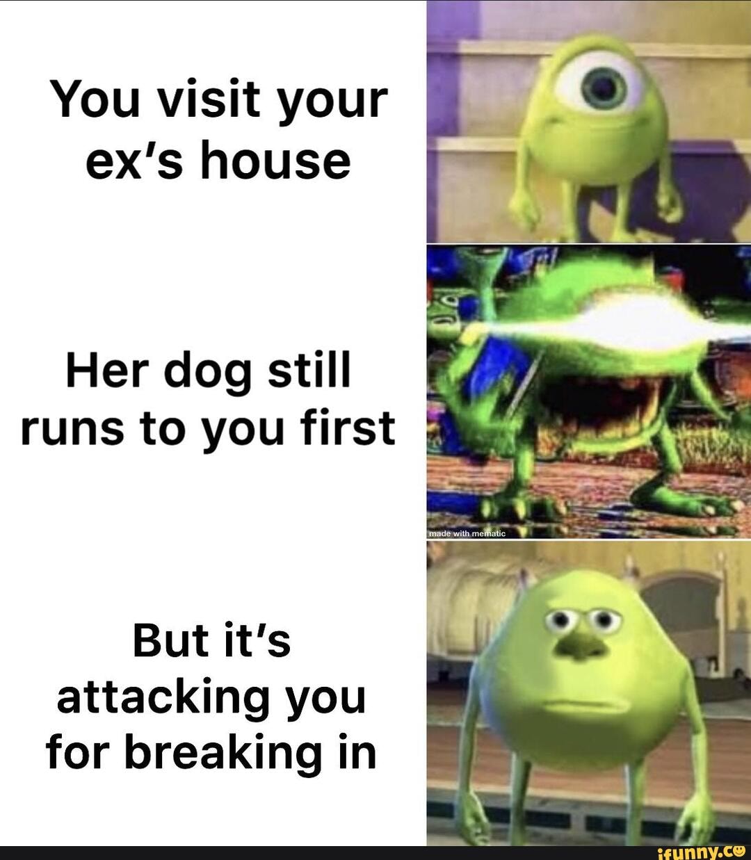 You visit your
ex's house
Her dog still
E
runs to you first q
But it's
attacking you
for breaking in