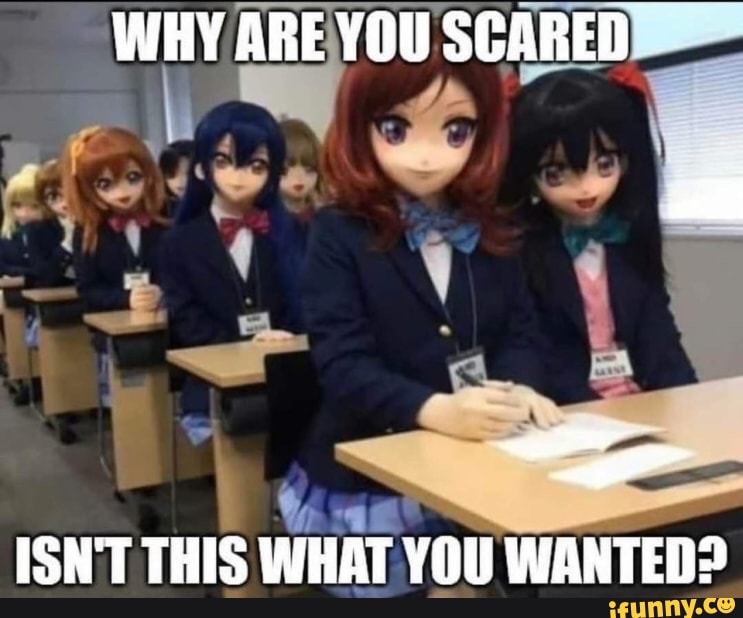 WHY ARE YOU SCARED
ISN'T THIS WHAT YOU WANTED?