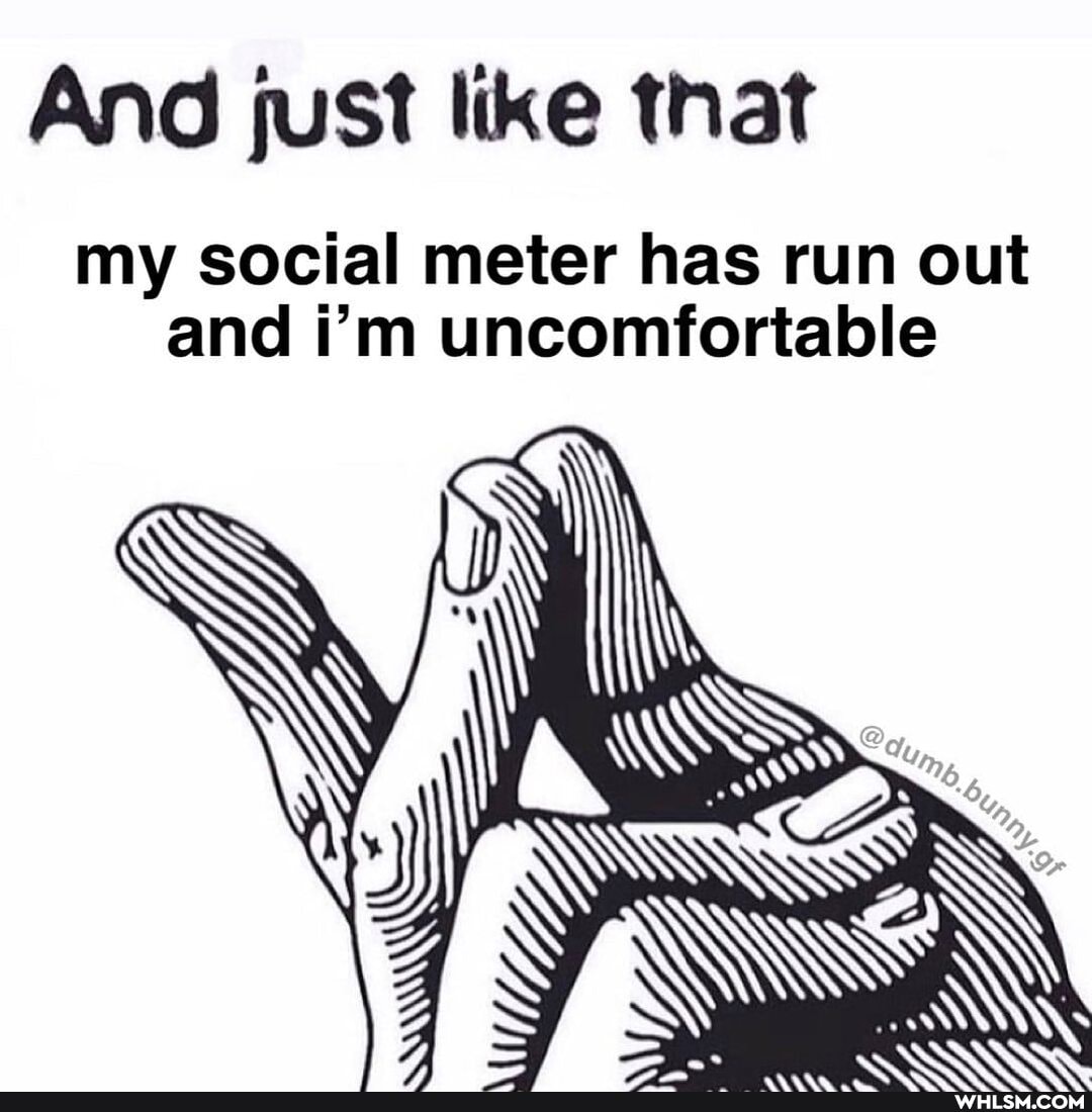 And just like that
my social meter has run out and i'm uncomfortable