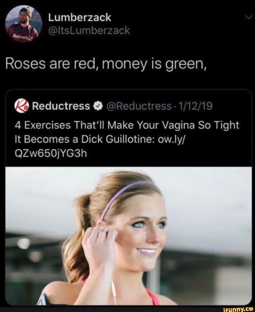 Roses are red, money is green, Reductress 4 Exercises That'll Make Your Vagina So Tight
It Becomes a Dick Guillotine: ow.ly/