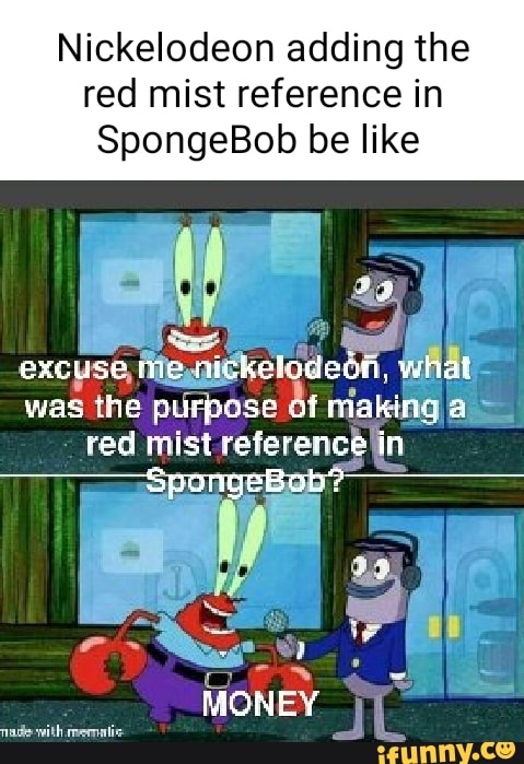 Nickelodeon adding the red mist reference in SpongeBob be like excuse ...