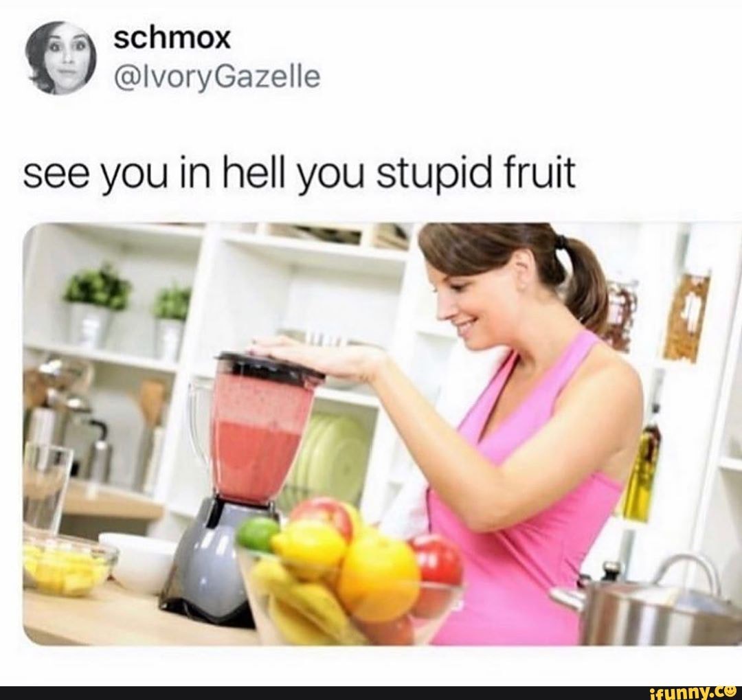 Schmox Or Lvorygazelle See You In Hell You Stupid Fruit Ifunny