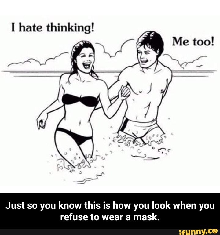 Just so you know this is how you look when you
refuse to wear a mask. - Just so you know this is how you look when you refuse to wear a mask.