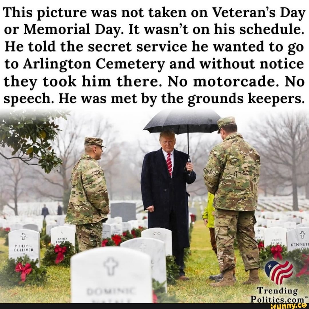 This picture was not taken on Veteran's Day or Memorial Day. It wasn't on his schedule.
He told the secret service he wanted to go to Arlington Cemetery and without notice they took him there. No motorcade. No speech. He was met by the grounds keepers.
rending