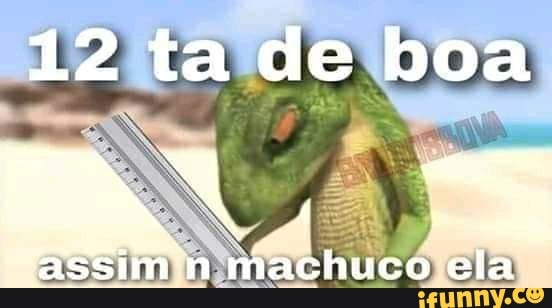 12 ta de boa
assim n machuco ela