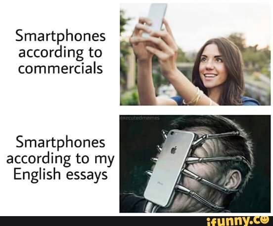 Smartphones According To Commercials Smartphones According To My English Essays Ifunny