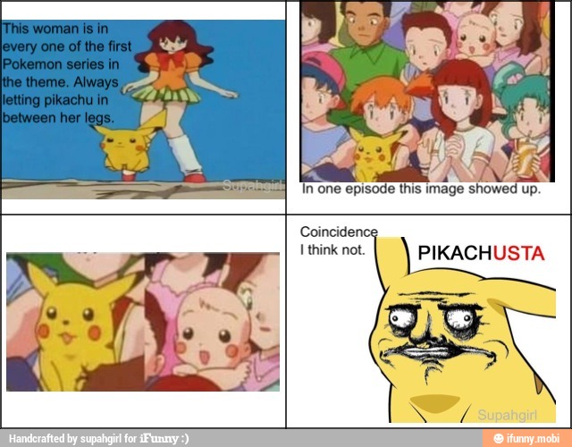 in one episode this image showed up.
Coincidence
I
think not. PIKACHUSTA
2