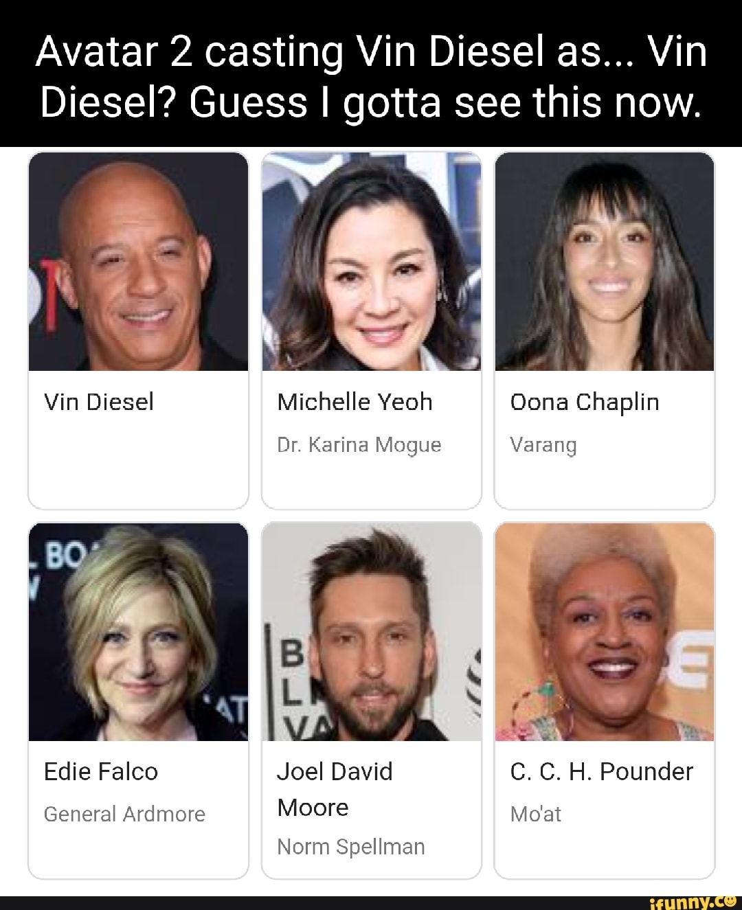 Avatar 2 casting Vin Diesel as... Vin Diesel? Guess I gotta see this ...