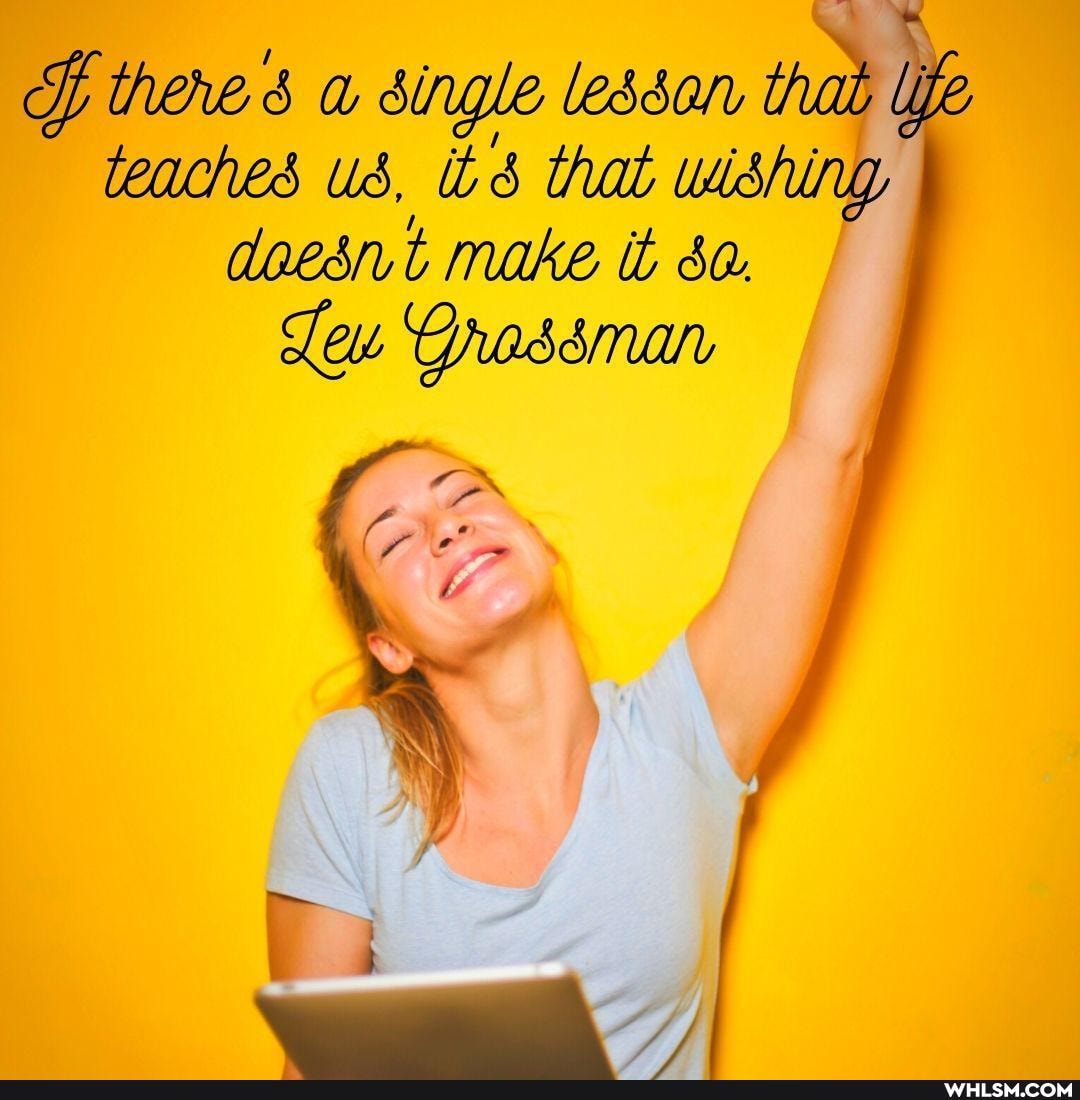 ff thenes single lesson that teaches ud, itd that wishing doesrt make it sa:
Slew Grassman