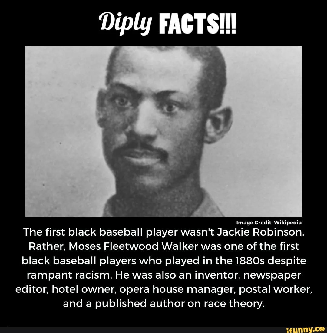 Diply FACTS! Image Credit Wikipedia The first black baseball player