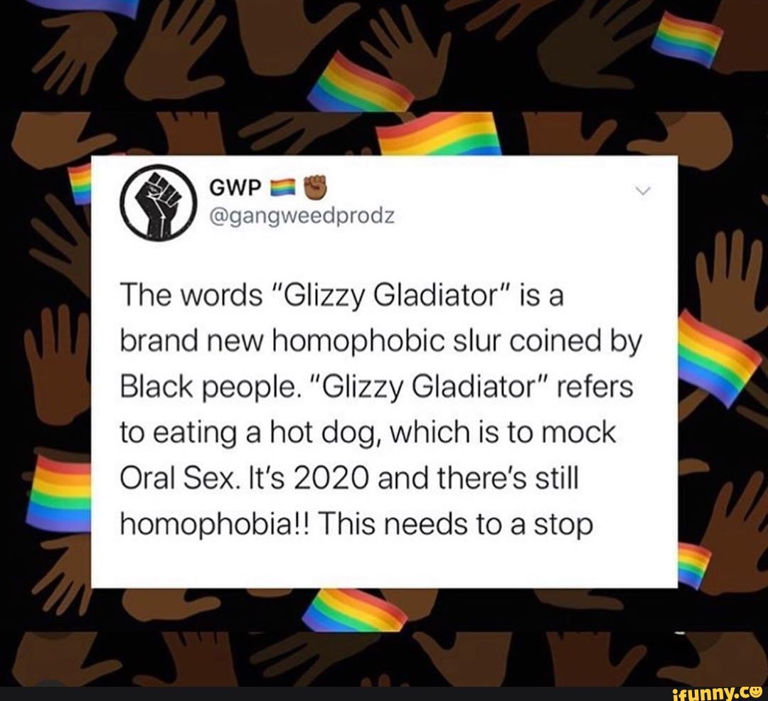 The words "Glizzy Gladiator" is a brand new homophobic slur coined by