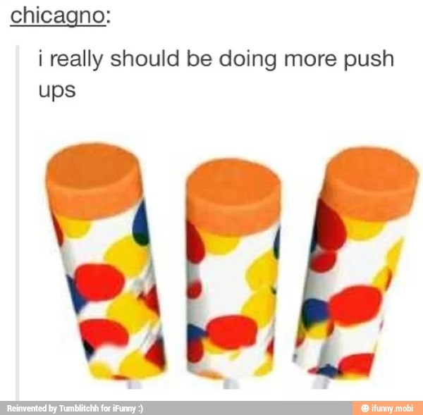 i really should be doing more push
ups