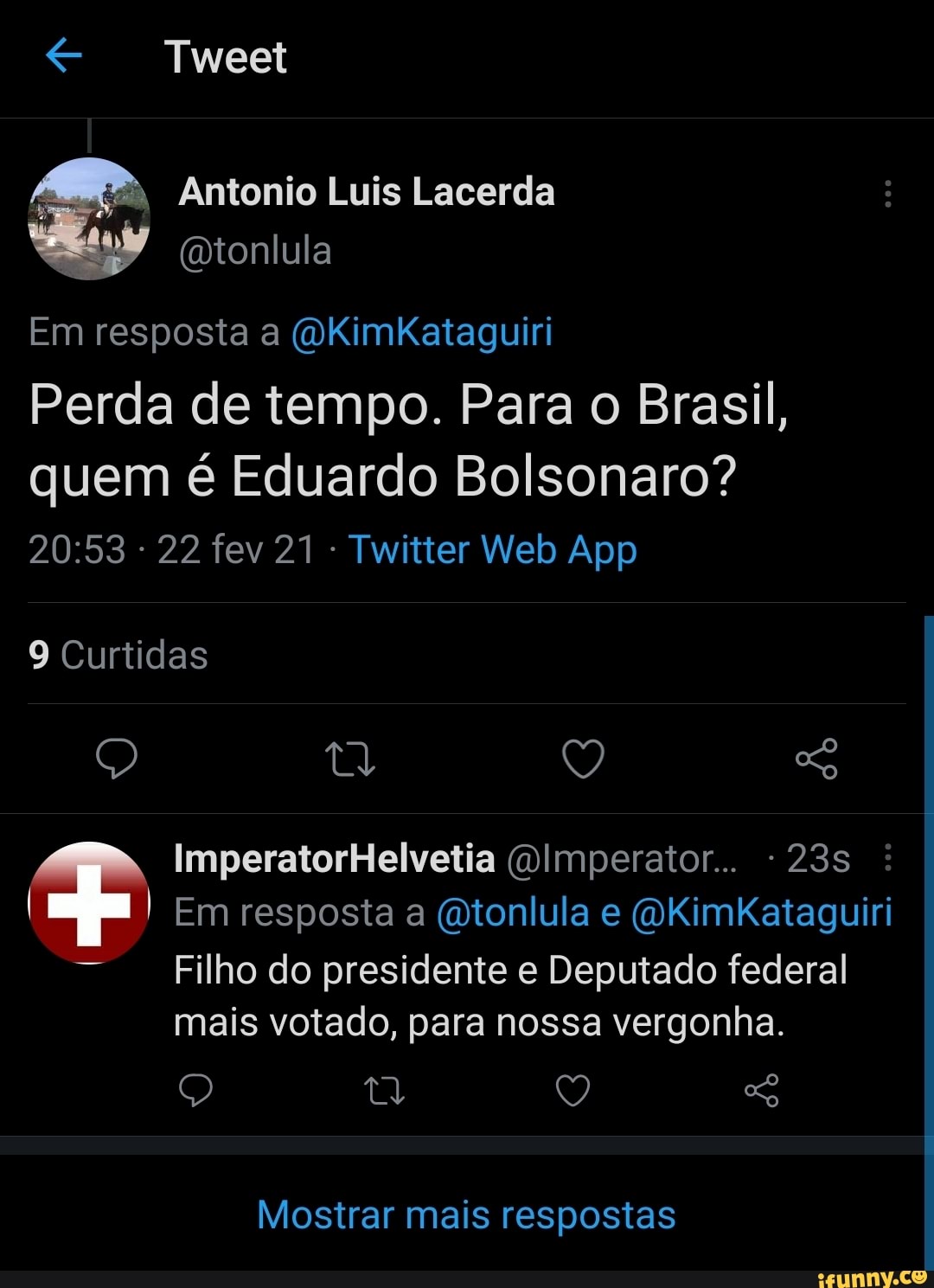 Tweet
Antonio Luis Lacerda
Em resposta a (OKimkKataguiri
Perda de tempo. Para o Brasil, quem é Eduardo Bolsonaro?
9 Curtidas
ImperatorHelvetia (Olmperator..
I Em resposta a Mtonlula e OKimkKataguiri
Filho do presidente e Deputado federal mais votado, para nossa vergonha.
ta Q
Mostrar mais respostas