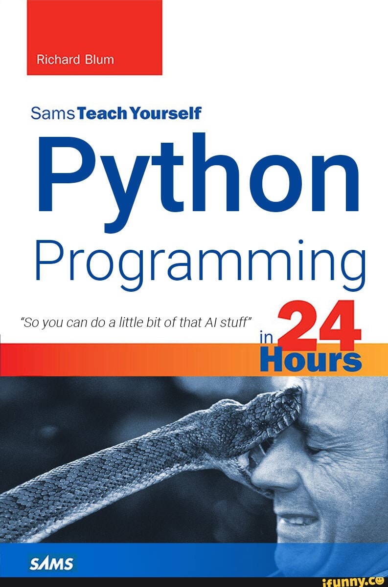 Richard Blum
Sams Teach Yourself
Python
Programming
"So you can do a little bit of that Al stuff"
