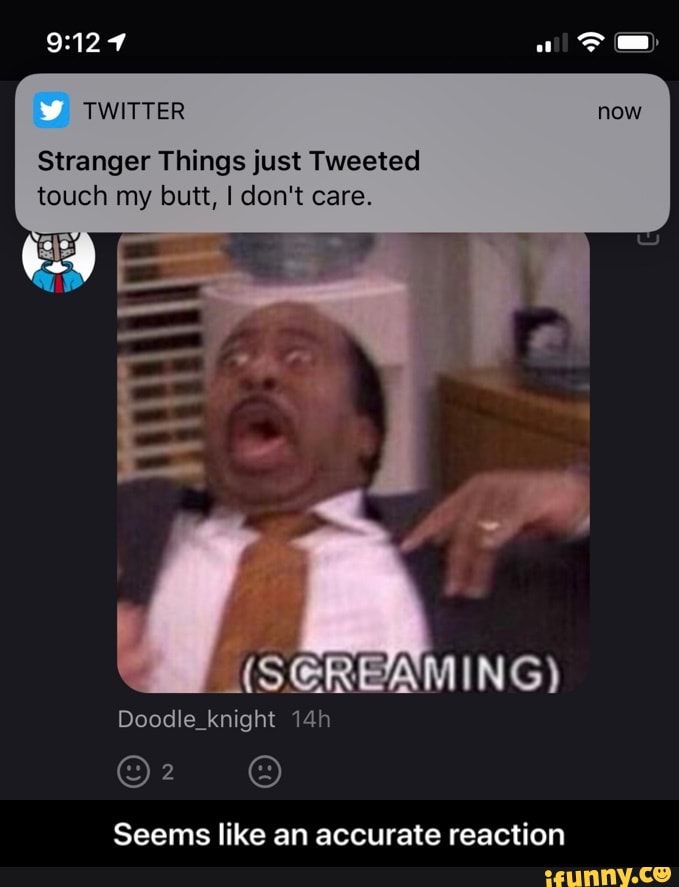 Stranger Things Just Tweeted Touch My Butt I Don T Care Seems Like An Accurate Reaction Seems Like An Accurate Reaction Stranger Things Just Tweeted Touch My Butt I Don T Care Seems Like An Accurate Reaction Seems Like An Accurate Reaction