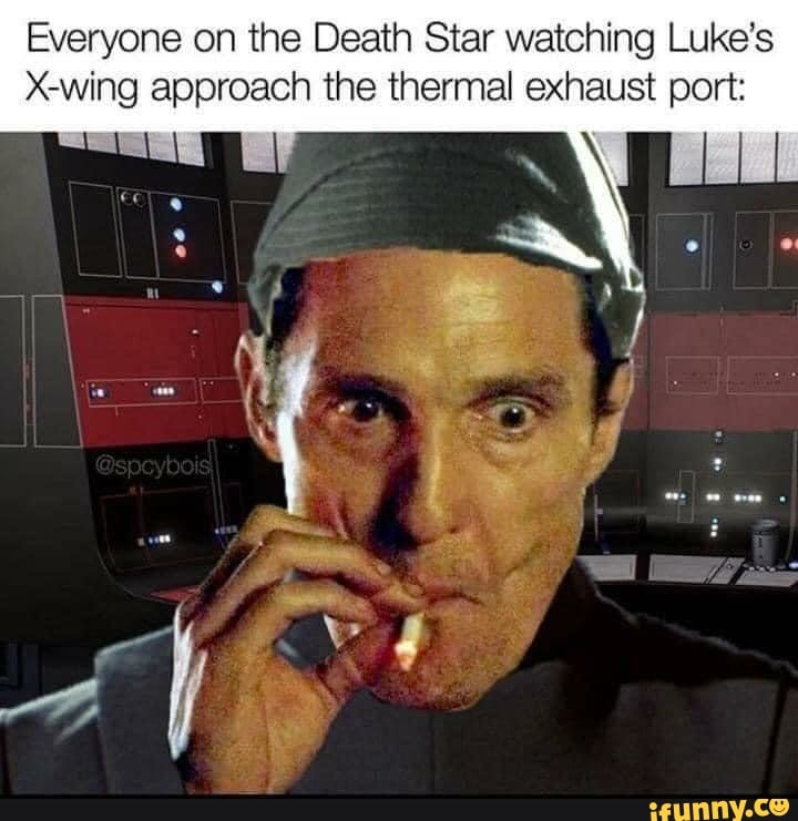 Everyone on the Death Star watching Luke's
X-wing approach the thermal exhaust port: