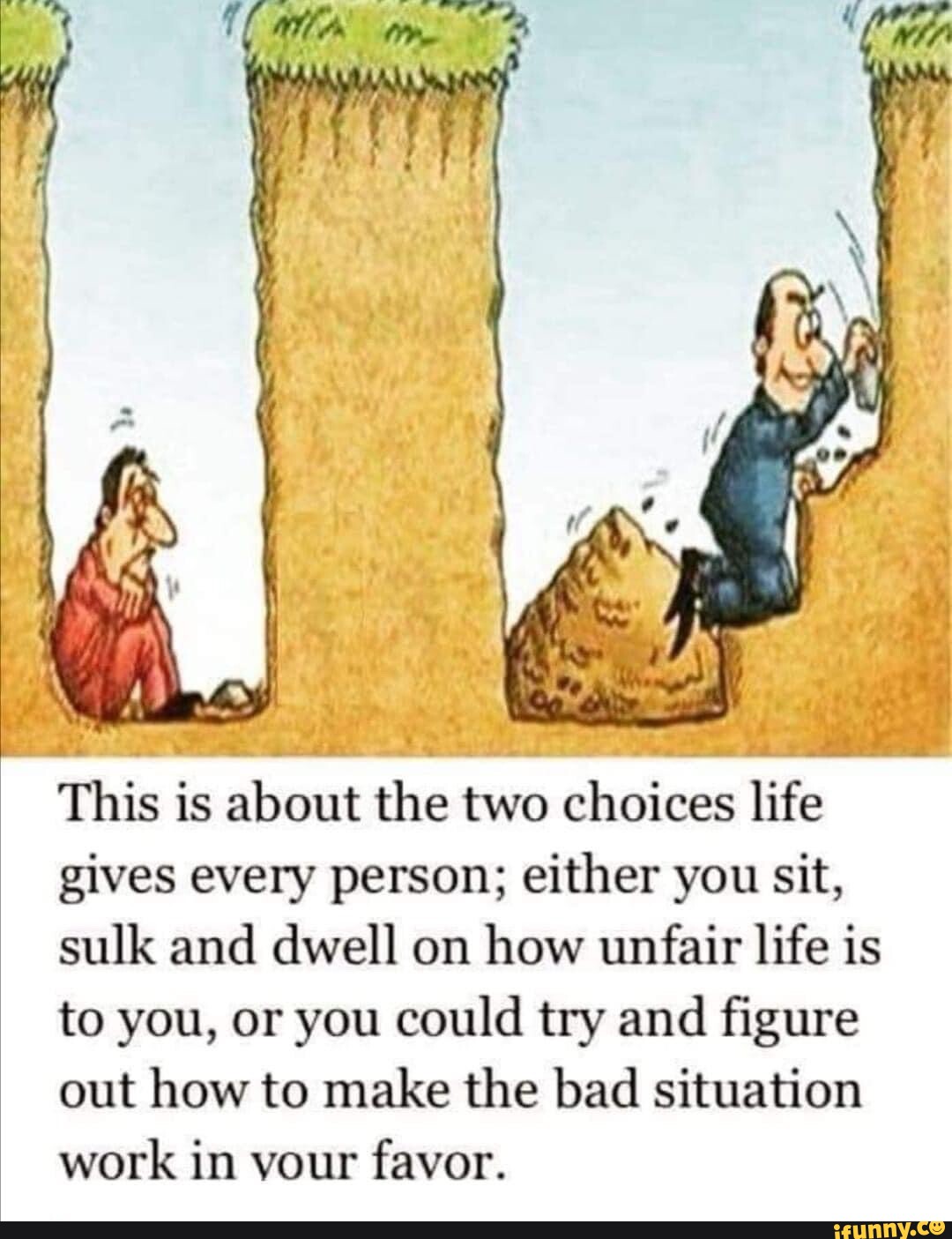 Be This is about the two choices life gives every person; either you ...