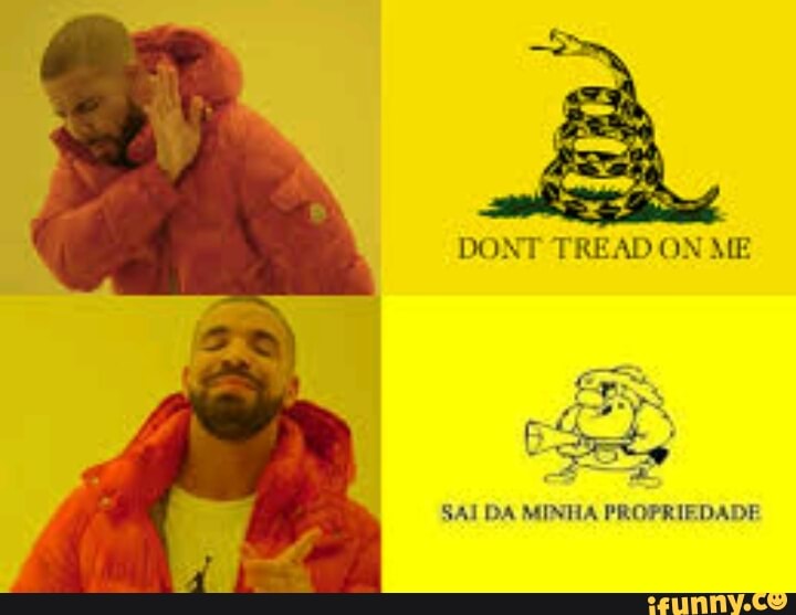 DONT TREAD ON ME
É
em I
SAI DA MINHA PROPRIEDADE