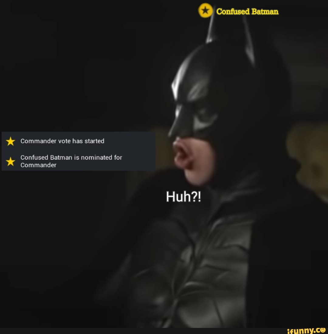 Confused Batman be Confused Batman Commander is nominated for ...