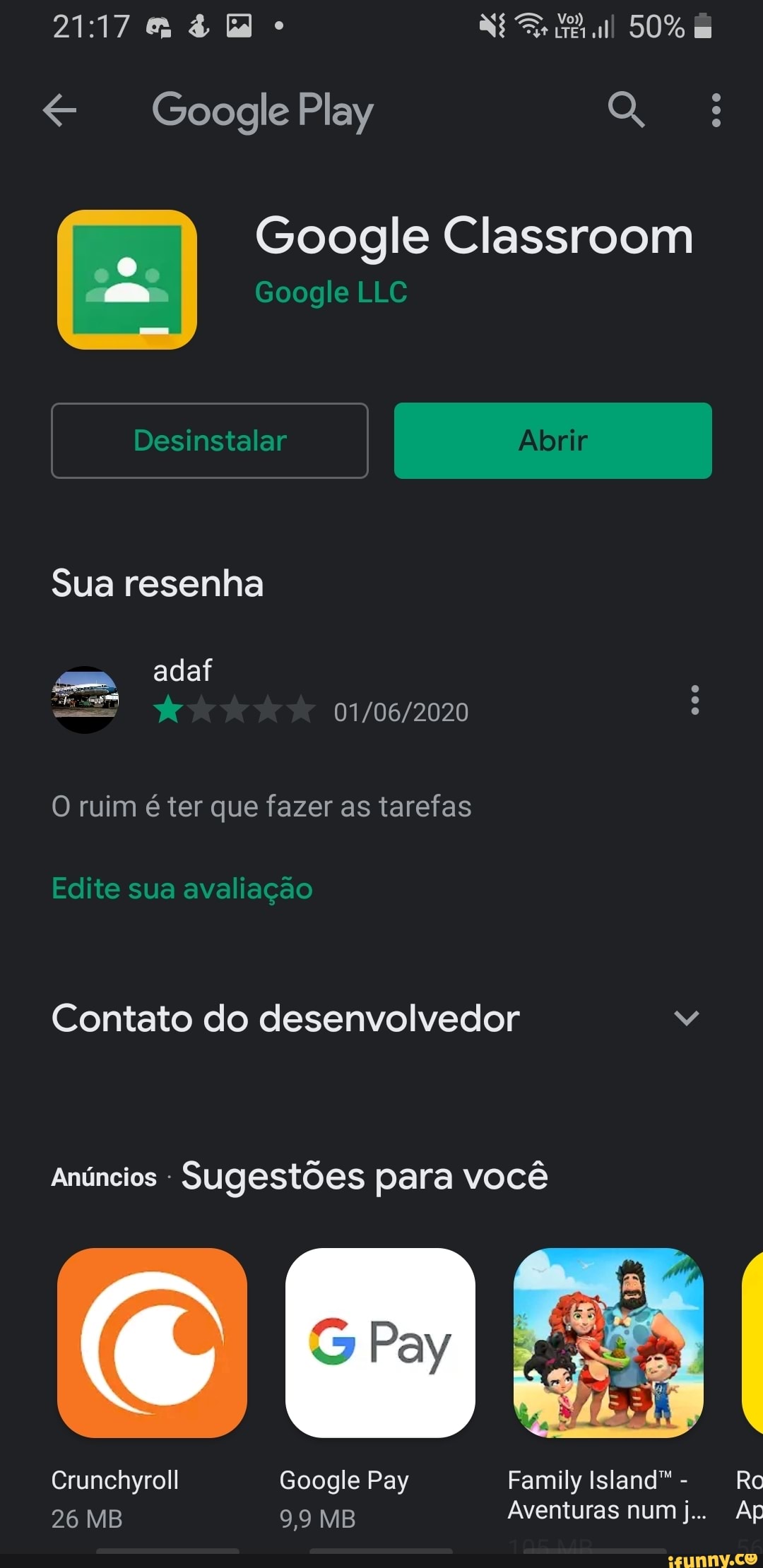ate Google Classroom
O ruim é ter que fazer as tarefas
Contato do desenvolvedor Vv
Anúncios Sugestões para você
Crunchyroll Google Pay Family Island" Ro
Aventuras j... Ap