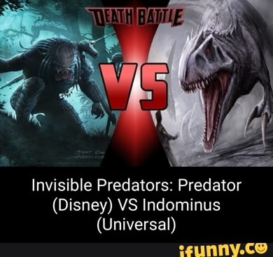 Invisible Predators: Predator (Disney) VS Indominus (Universal) - iFunny