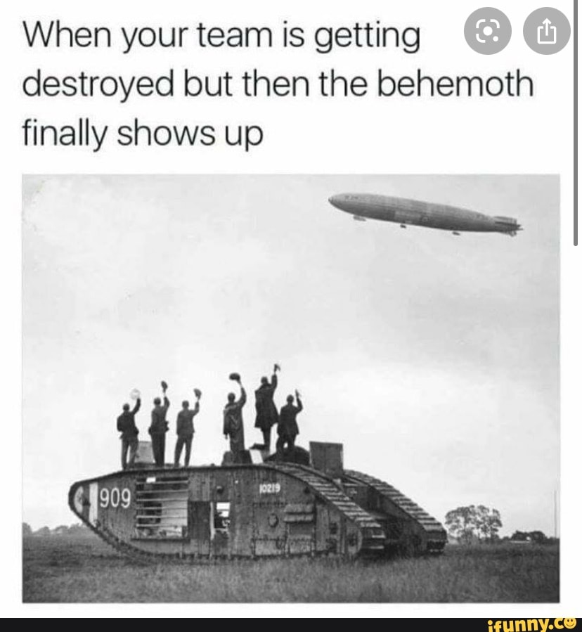 When your team is getting destroyed but then the behemoth finally shows up