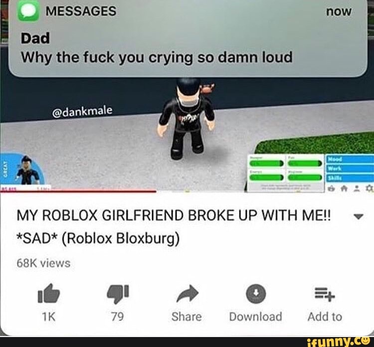 Dad Why The Fuck You Crying So Damn Loud My Roblox Girlfriend Broke Up With Me V Sad Roblox Bloxburg Ifunny - me and dad roblox