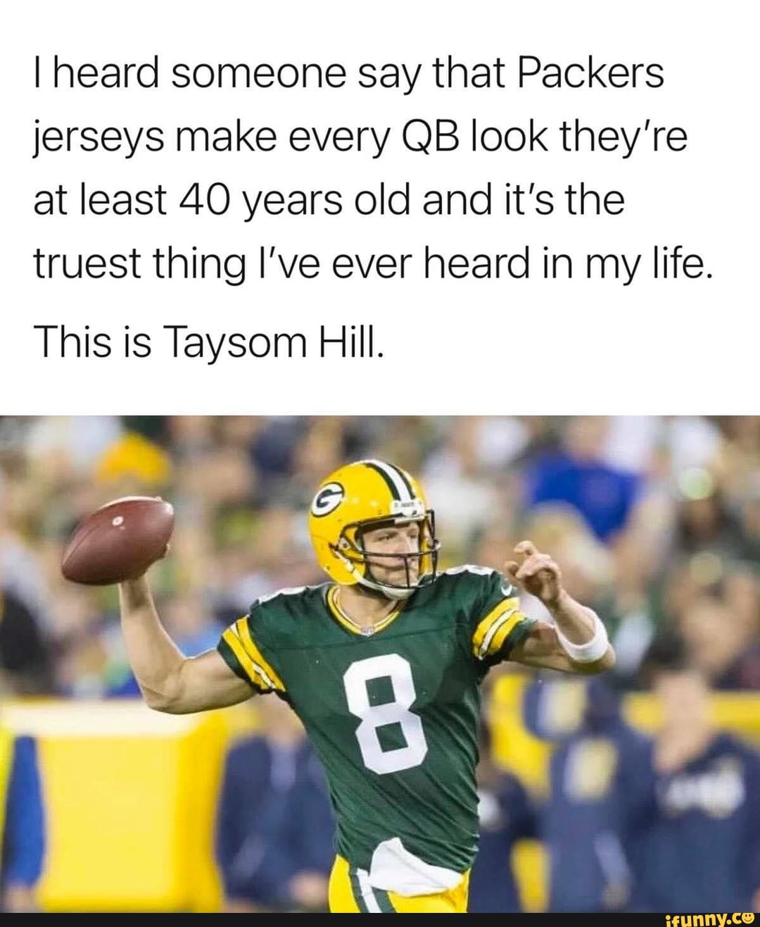 NFL Memes on X: I heard someone say the Packers jerseys make every QB look  they're at least 40 and that's the truest thing I've ever heard in my life.  This is