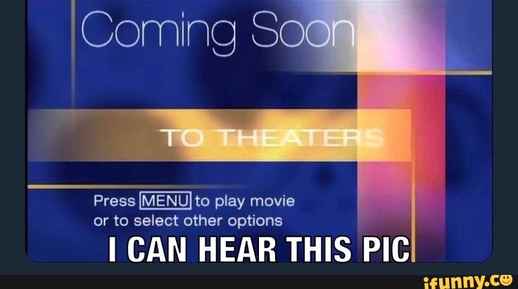 Press IMENU}to play movie
or to select other options
I CAN HEAR THIS PIC