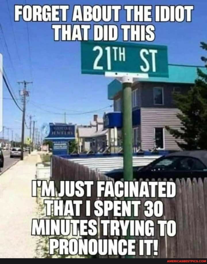 FORGET ABOUT THE IDIOT THAT DID THIS
JUST FACINATED THAT SPENT 30
MINUTES TRYING IT! TO PRONOUNCE IT!