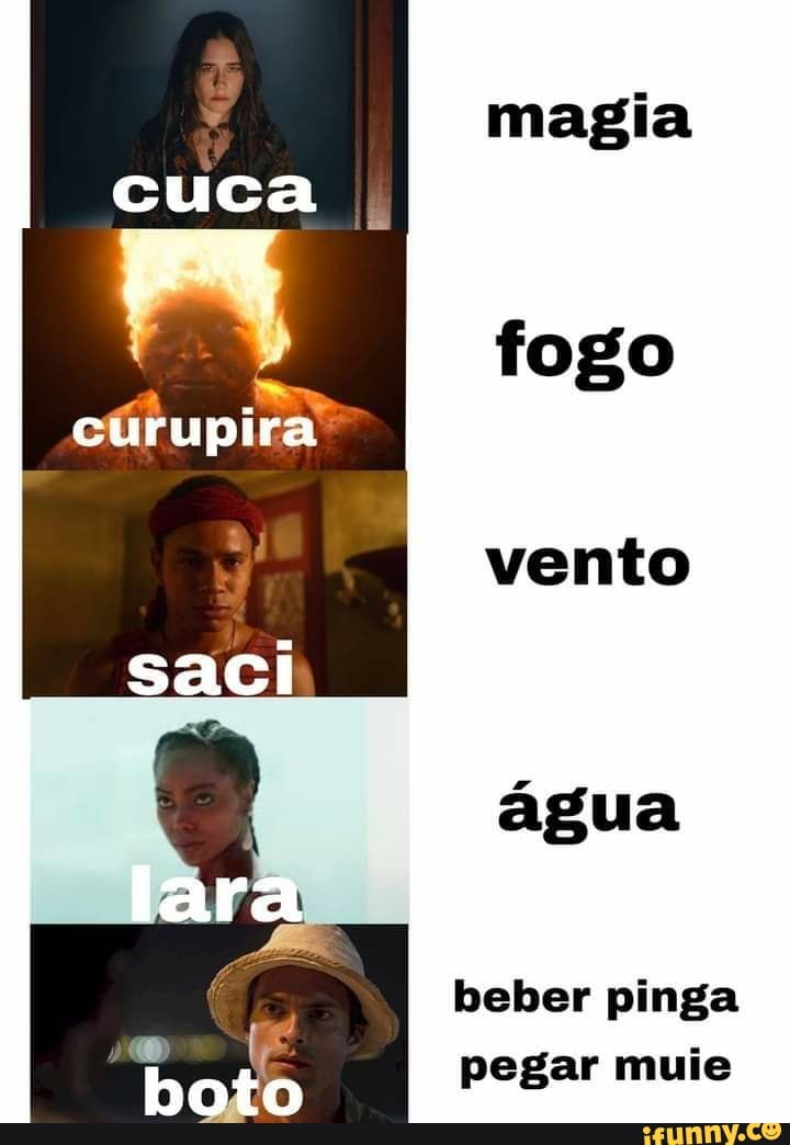 magia
fogo
cúrupira
vento
água
beber pinga pegar muie