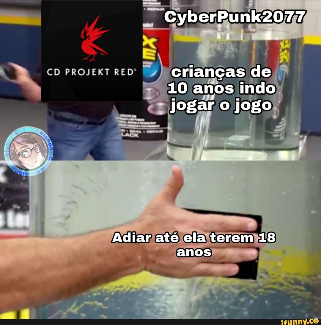 CyberPunk2077
crianças de
10 anos indo jogar o jogo
Adiar até ela terem 18 anos