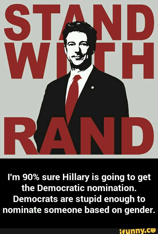 I'm 90% sure Hillary is going to get
the Democratic nomination.
Democrats are stupid enough to
nominate someone based on gender. - I'm 90% sure Hillary is going to get the Democratic nomination. Democrats are stupid enough to nominate someone based on gender.