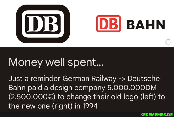 Money well spent... Just a reminder German Railway Deutsche Bahn paid a design c