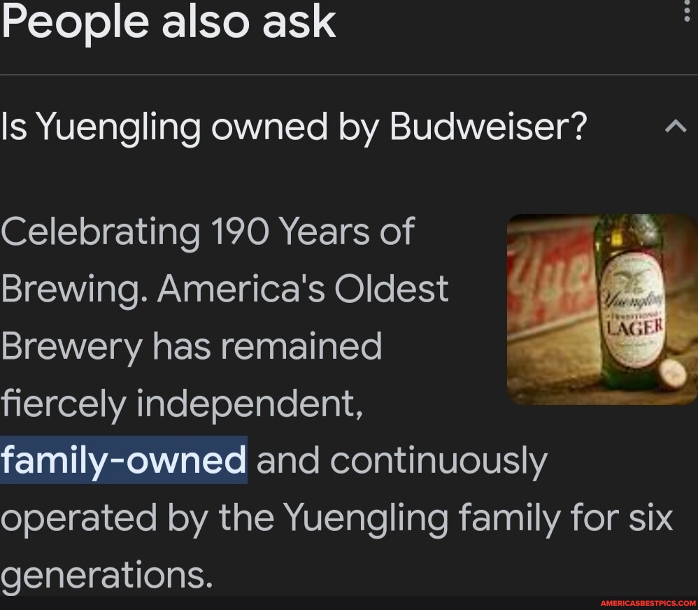 People also ask Is Yuengling owned by Budweiser? Celebrating 190 Years of Brewing. America's