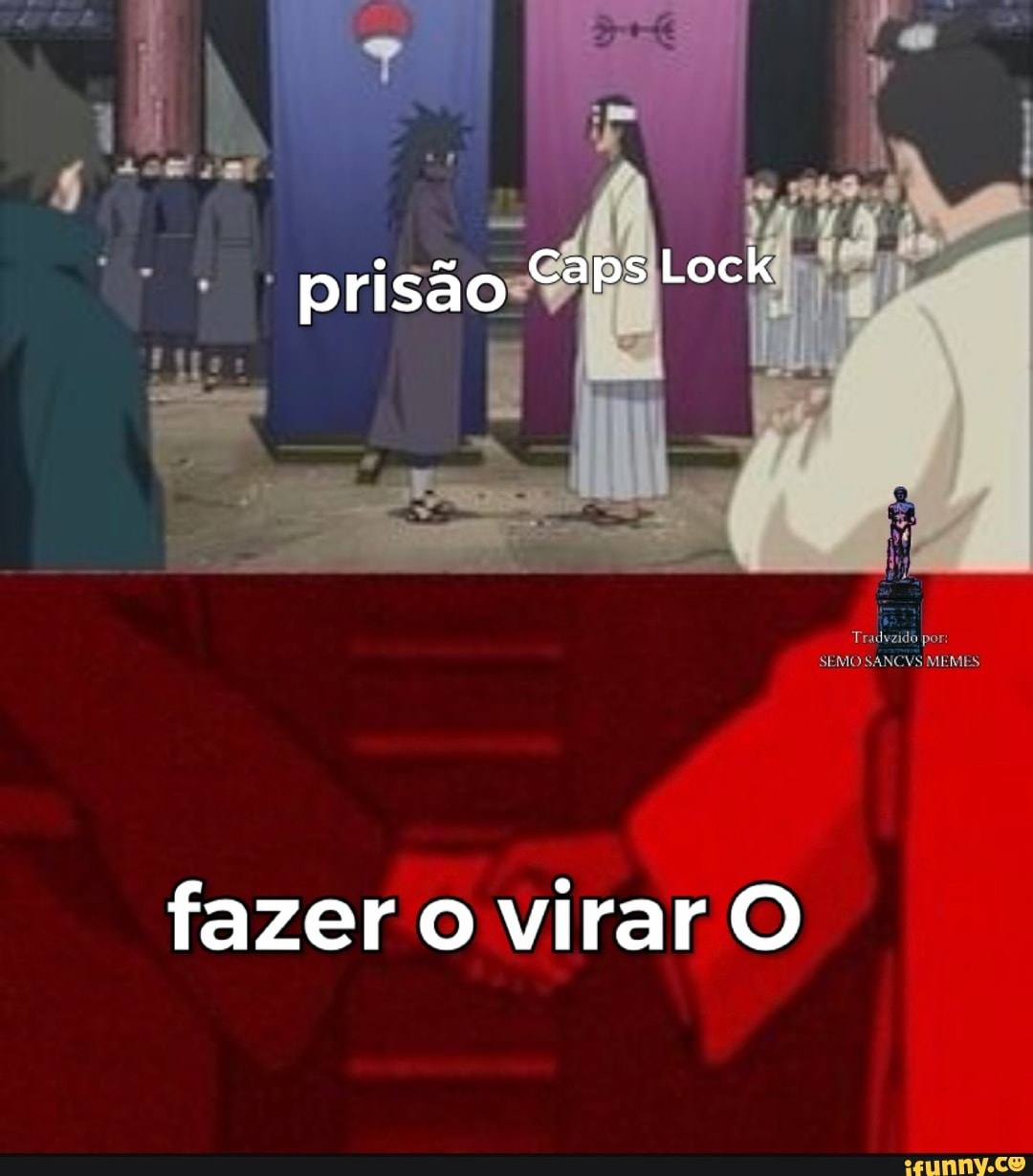 prisão Caps Lock
Tradveidó por:
SEMO SANCVS MEMES
fazer o virar O